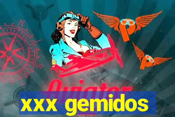 xxx gemidos